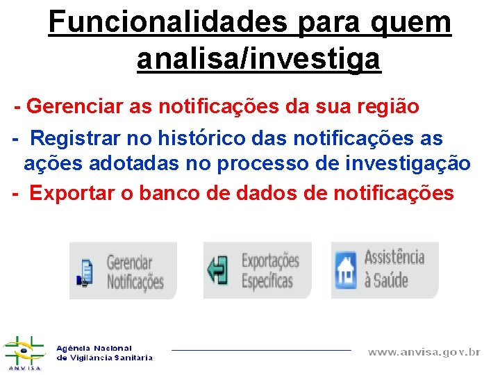 Funcionalidades para quem analisa/investiga - Gerenciar as notificações da sua região - Registrar no