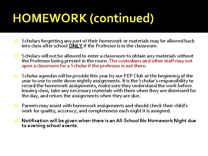 HOMEWORK (continued) Scholars forgetting any part of their homework or materials may be allowed HOMEWORK (continued) Scholars forgetting any part of their homework or materials may be allowed