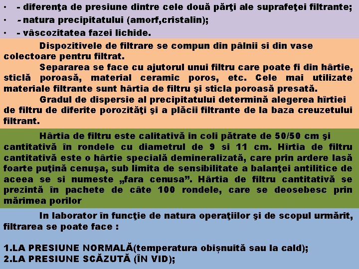 - diferenţa de presiune dintre cele două părţi ale suprafeţei filtrante; - natura precipitatului