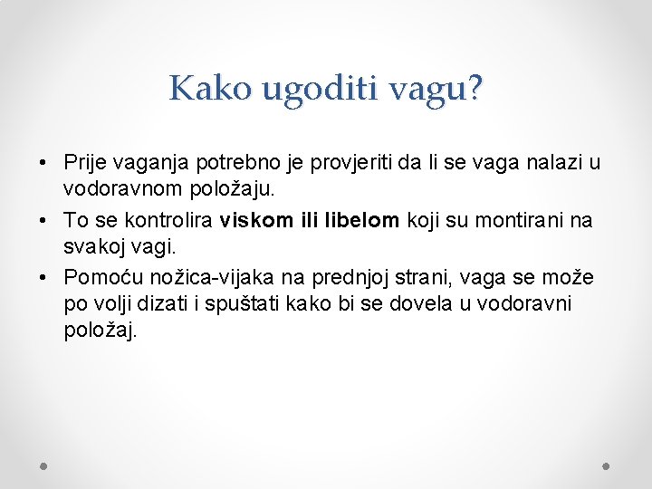 Kako ugoditi vagu? • Prije vaganja potrebno je provjeriti da li se vaga nalazi