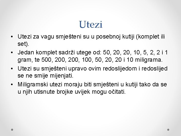 Utezi • Utezi za vagu smješteni su u posebnoj kutiji (komplet ili set). •