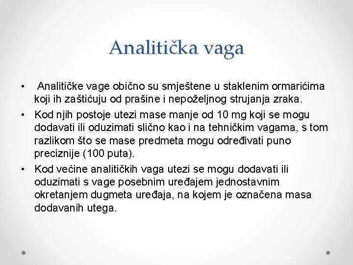 Analitička vaga • Analitičke vage obično su smještene u staklenim ormarićima koji ih zaštićuju