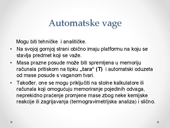 Automatske vage Mogu biti tehničke i analitičke. • Na svojoj gornjoj strani obično imaju