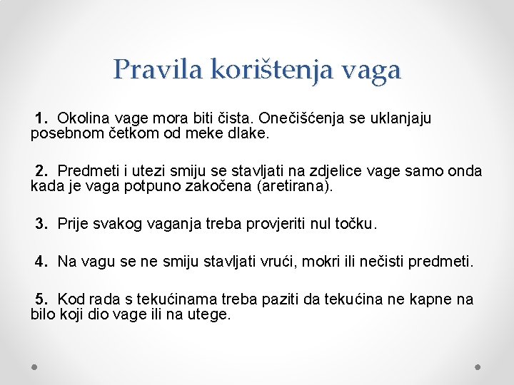 Pravila korištenja vaga 1. Okolina vage mora biti čista. Onečišćenja se uklanjaju posebnom četkom