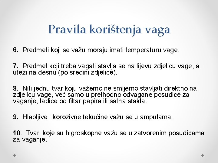 Pravila korištenja vaga 6. Predmeti koji se važu moraju imati temperaturu vage. 7. Predmet