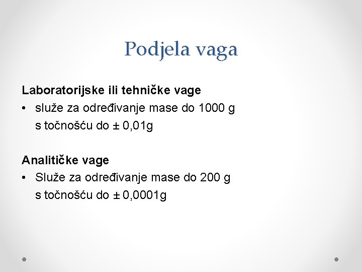 Podjela vaga Laboratorijske ili tehničke vage • služe za određivanje mase do 1000 g