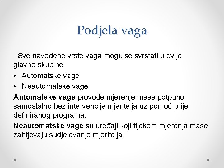 Podjela vaga Sve navedene vrste vaga mogu se svrstati u dvije glavne skupine: •