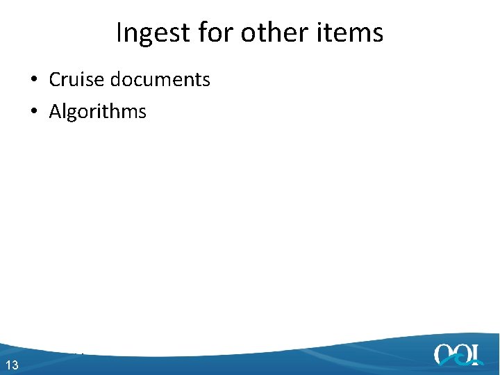 Ingest for other items • Cruise documents • Algorithms 13 4/27/2014 13 