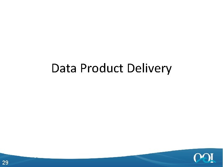 Data Product Delivery 29 4/27/2014 29 