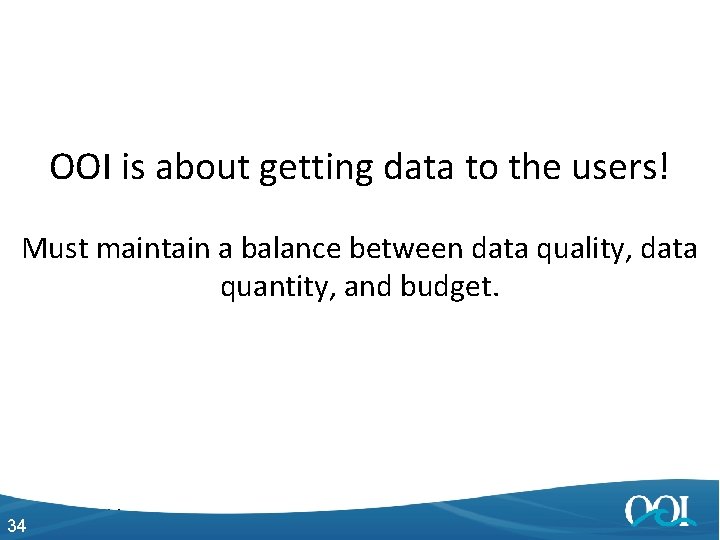 OOI is about getting data to the users! Must maintain a balance between data