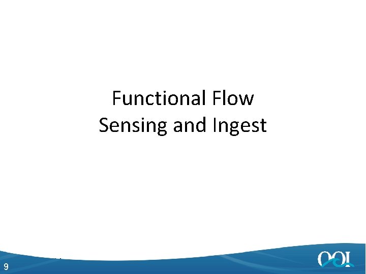 Functional Flow Sensing and Ingest 9 4/27/2014 9 