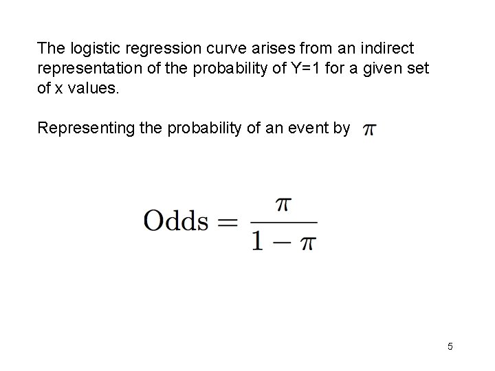 The logistic regression curve arises from an indirect representation of the probability of Y=1