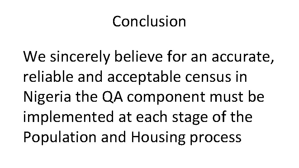 Conclusion We sincerely believe for an accurate, reliable and acceptable census in Nigeria the