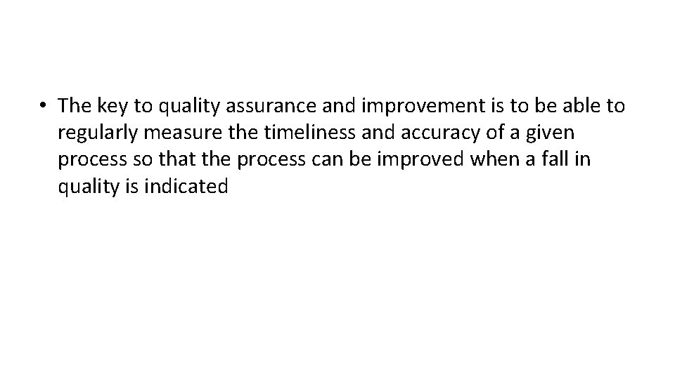  • The key to quality assurance and improvement is to be able to