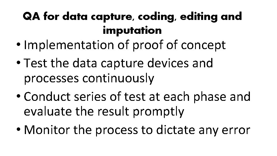 QA for data capture, coding, editing and imputation • Implementation of proof of concept