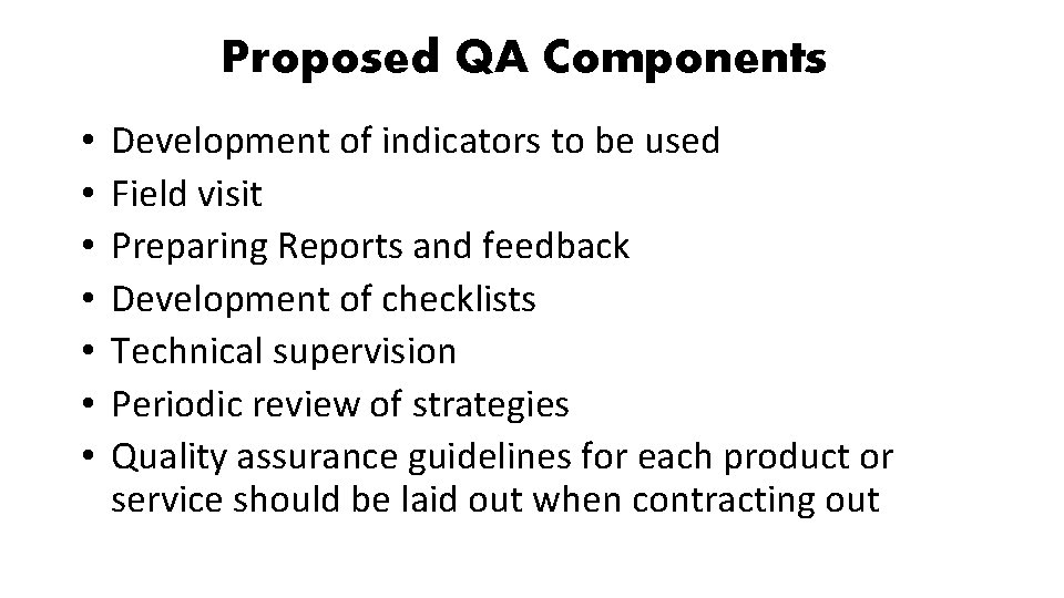 Proposed QA Components • • Development of indicators to be used Field visit Preparing
