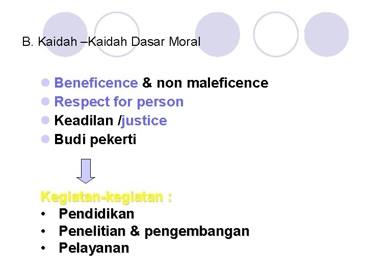 B. Kaidah –Kaidah Dasar Moral l Beneficence & non maleficence l Respect for person