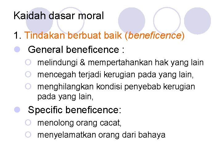 Kaidah dasar moral 1. Tindakan berbuat baik (beneficence) l General beneficence : ¡ melindungi