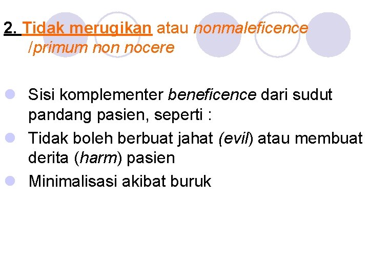 2. Tidak merugikan atau nonmaleficence /primum non nocere l Sisi komplementer beneficence dari sudut