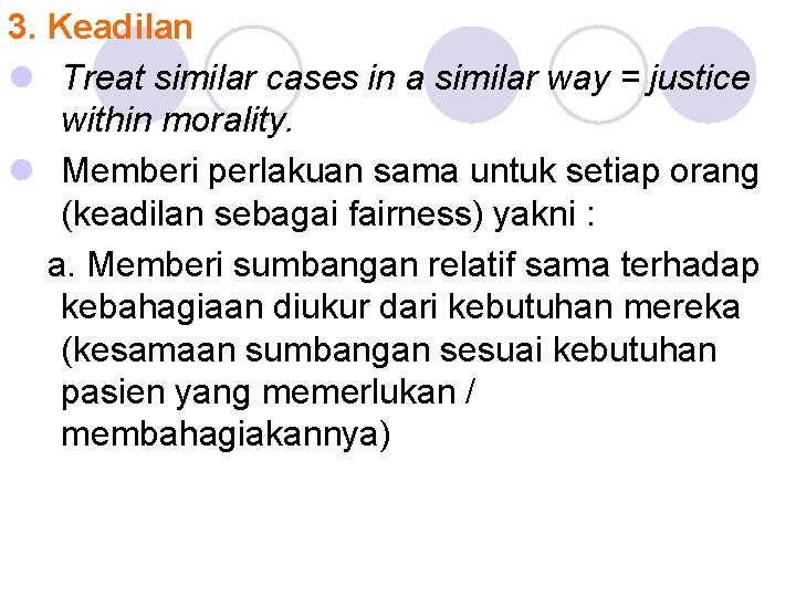 3. Keadilan l Treat similar cases in a similar way = justice within morality.