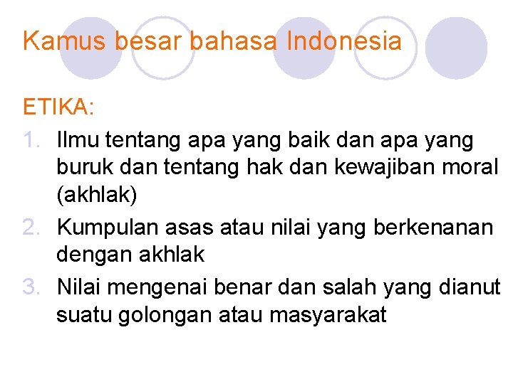 Kamus besar bahasa Indonesia ETIKA: 1. Ilmu tentang apa yang baik dan apa yang