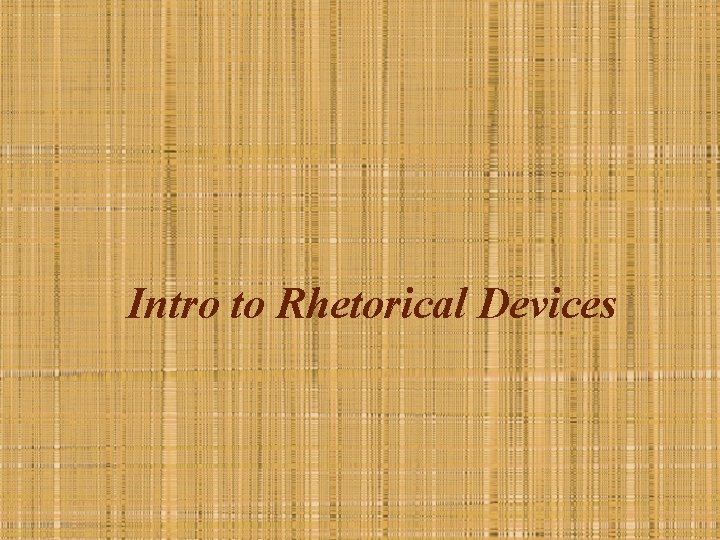Intro to Rhetorical Devices 
