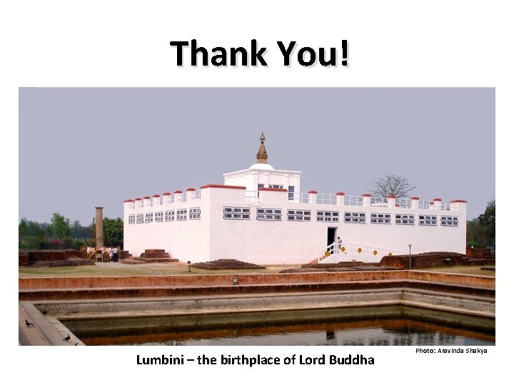 Thank You! Lumbini – the birthplace of Lord Buddha Photo: Aravinda Shakya Thank You! Lumbini – the birthplace of Lord Buddha Photo: Aravinda Shakya