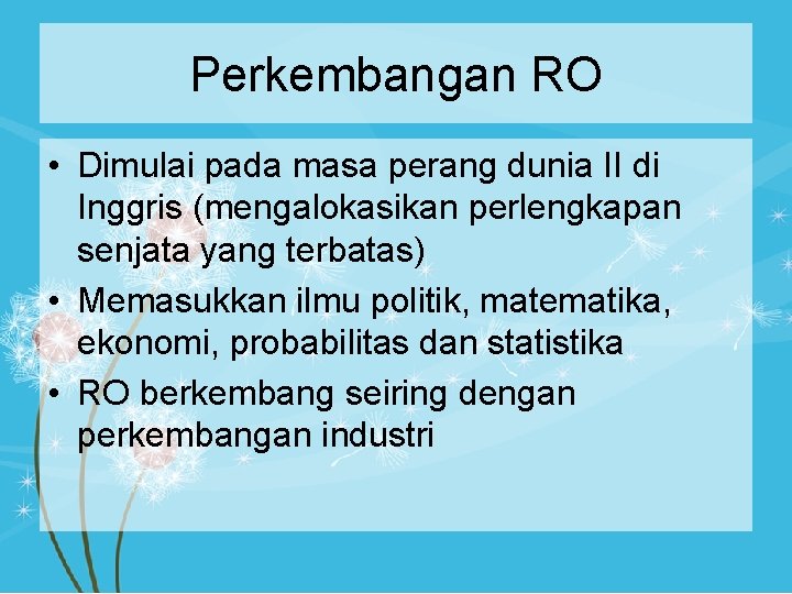 Perkembangan RO • Dimulai pada masa perang dunia II di Inggris (mengalokasikan perlengkapan senjata