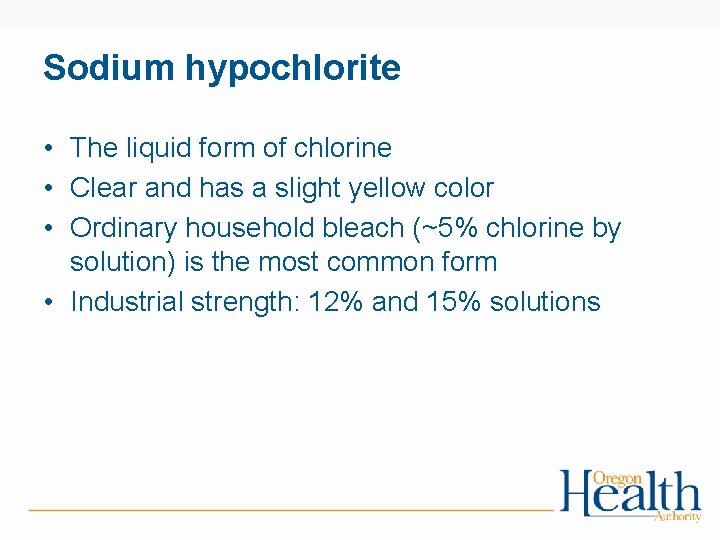 Sodium hypochlorite • The liquid form of chlorine • Clear and has a slight