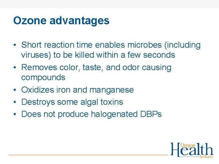 Ozone advantages • Short reaction time enables microbes (including viruses) to be killed within