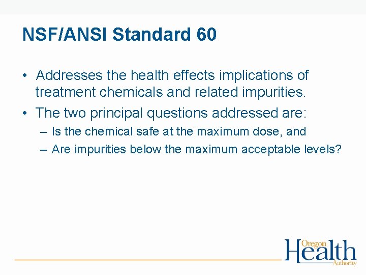 NSF/ANSI Standard 60 • Addresses the health effects implications of treatment chemicals and related