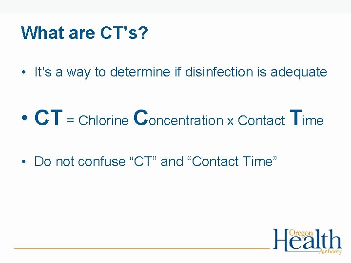 What are CT’s? • It’s a way to determine if disinfection is adequate •