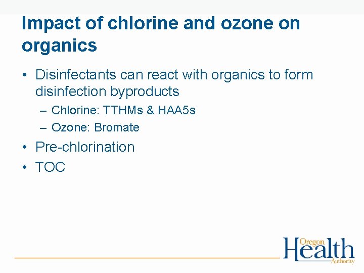 Impact of chlorine and ozone on organics • Disinfectants can react with organics to
