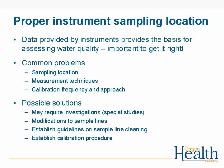 Proper instrument sampling location • Data provided by instruments provides the basis for assessing