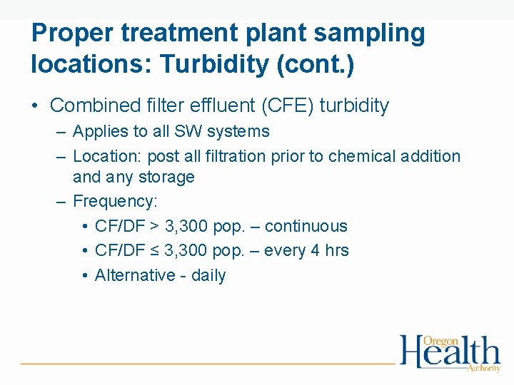 Proper treatment plant sampling locations: Turbidity (cont. ) • Combined filter effluent (CFE) turbidity