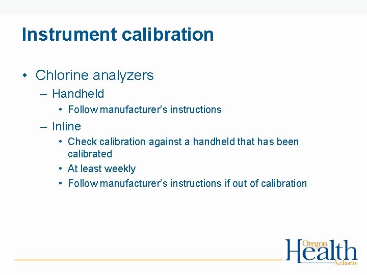 Instrument calibration • Chlorine analyzers – Handheld • Follow manufacturer’s instructions – Inline •