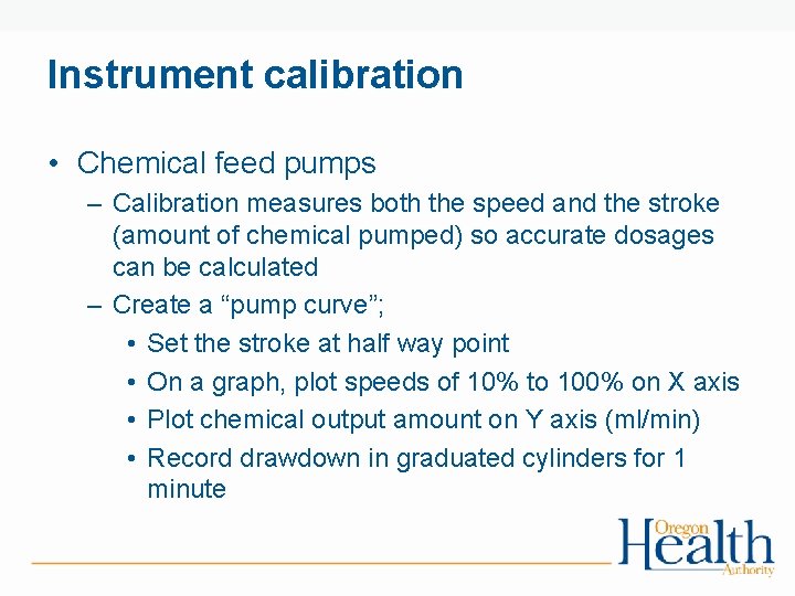 Instrument calibration • Chemical feed pumps – Calibration measures both the speed and the