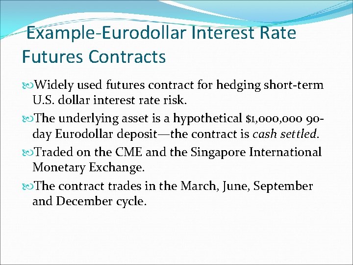 Example-Eurodollar Interest Rate Futures Contracts Widely used futures contract for hedging short-term U. S. Example-Eurodollar Interest Rate Futures Contracts Widely used futures contract for hedging short-term U. S.