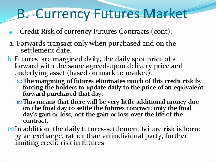 . B. Currency Futures Market Credit Risk of currency Futures Contracts (cont): a. Forwards . B. Currency Futures Market Credit Risk of currency Futures Contracts (cont): a. Forwards