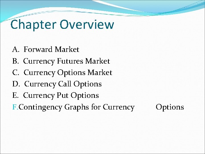 Chapter Overview A. Forward Market B. Currency Futures Market C. Currency Options Market D. Chapter Overview A. Forward Market B. Currency Futures Market C. Currency Options Market D.