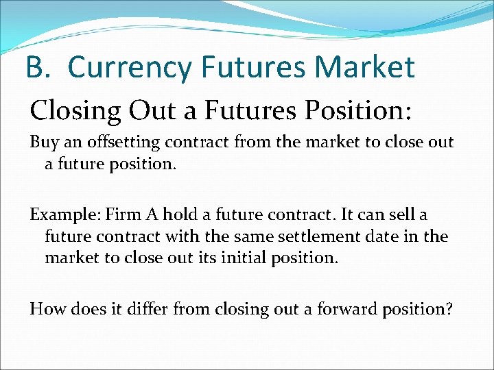 B. Currency Futures Market Closing Out a Futures Position: Buy an offsetting contract from B. Currency Futures Market Closing Out a Futures Position: Buy an offsetting contract from