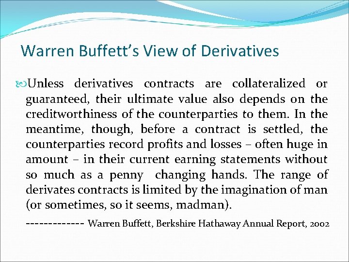 Warren Buffett’s View of Derivatives Unless derivatives contracts are collateralized or guaranteed, their ultimate Warren Buffett’s View of Derivatives Unless derivatives contracts are collateralized or guaranteed, their ultimate
