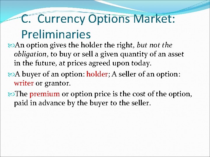 C. Currency Options Market: Preliminaries An option gives the holder the right, but not C. Currency Options Market: Preliminaries An option gives the holder the right, but not