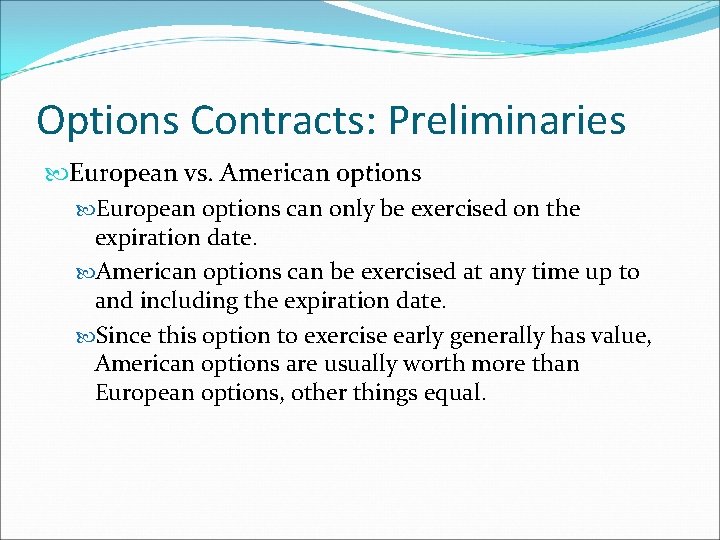 Options Contracts: Preliminaries European vs. American options European options can only be exercised on Options Contracts: Preliminaries European vs. American options European options can only be exercised on