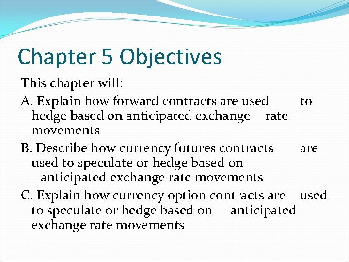 Chapter 5 Objectives This chapter will: A. Explain how forward contracts are used to Chapter 5 Objectives This chapter will: A. Explain how forward contracts are used to