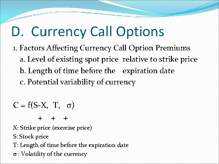 D. Currency Call Options 1. Factors Affecting Currency Call Option Premiums a. Level of D. Currency Call Options 1. Factors Affecting Currency Call Option Premiums a. Level of