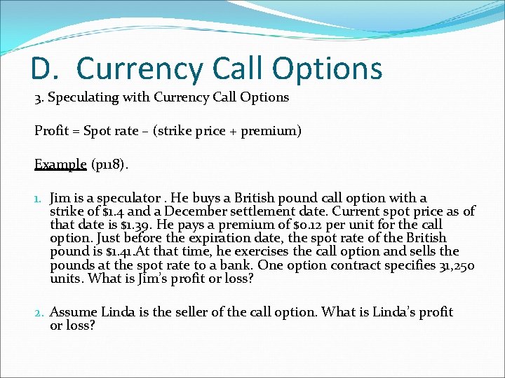 D. Currency Call Options 3. Speculating with Currency Call Options Profit = Spot rate D. Currency Call Options 3. Speculating with Currency Call Options Profit = Spot rate