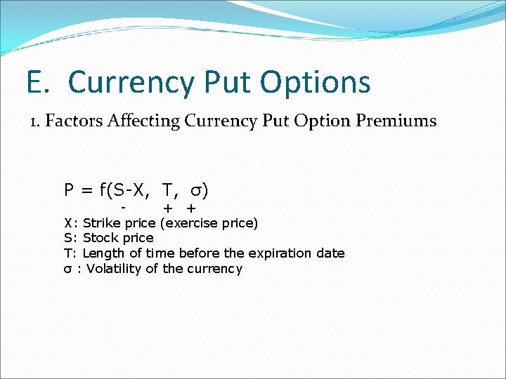E. Currency Put Options 1. Factors Affecting Currency Put Option Premiums P = f(S-X, E. Currency Put Options 1. Factors Affecting Currency Put Option Premiums P = f(S-X,