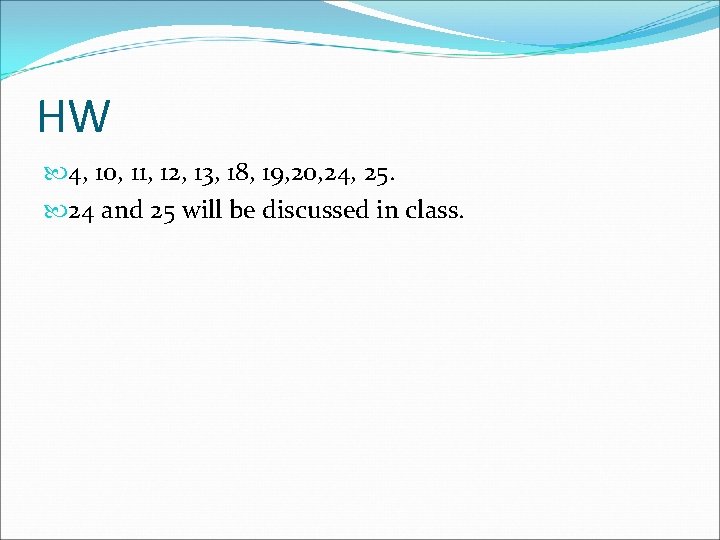 HW 4, 10, 11, 12, 13, 18, 19, 20, 24, 25. 24 and 25 HW 4, 10, 11, 12, 13, 18, 19, 20, 24, 25. 24 and 25