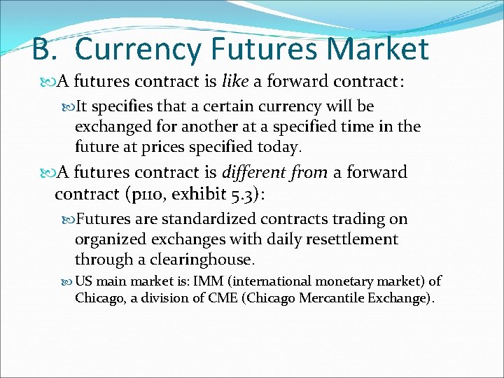 B. Currency Futures Market A futures contract is like a forward contract: It specifies B. Currency Futures Market A futures contract is like a forward contract: It specifies